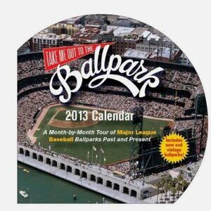 TAKE ME OUT TO THE BALLPARK 2013 CALENDAR: A By Josh Leventhal